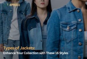 Types of Jackets Enhance Your Collection with These 10 Styles